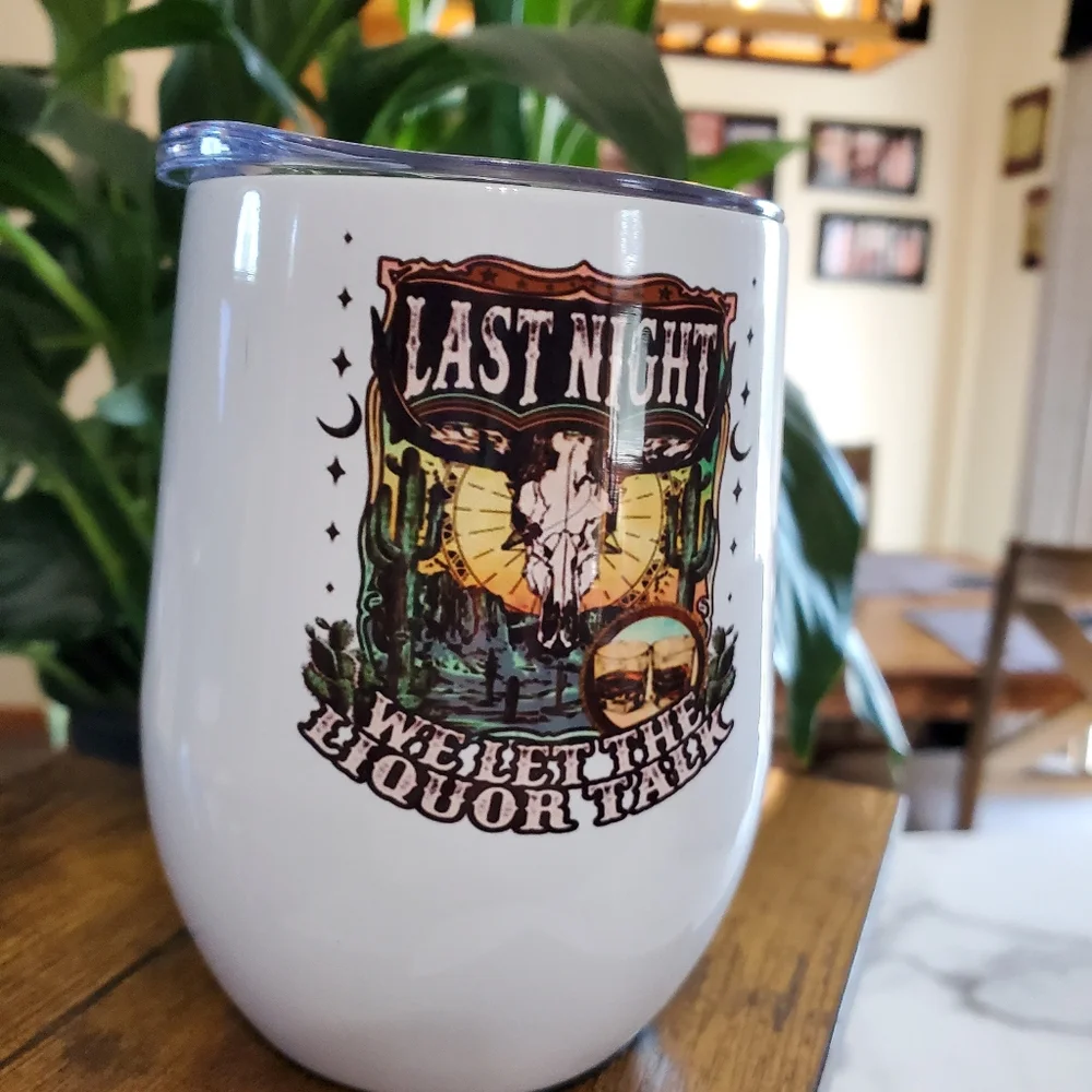 LAST NIGHT WE LET THE LIQUOR TALK 12 oz Wine Cup Tumbler